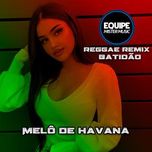 Melô de Havana (Laercio Mister Produções Remix Reggae Batidão)