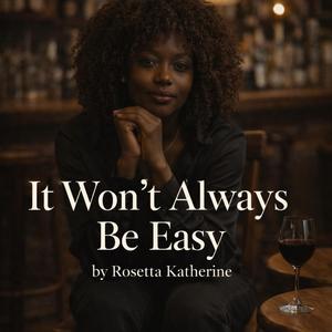 Won't Always Be Easy