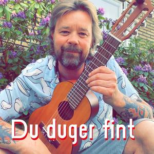 Du duger fint