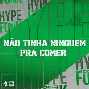 Não Tinha Ninguem pra Comer