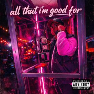 All That I'm Good For