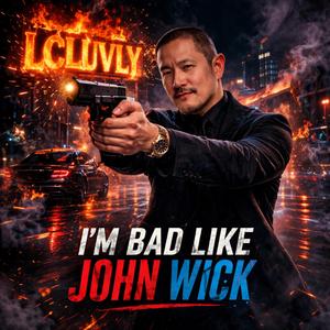 I'm Bad Like John Wick