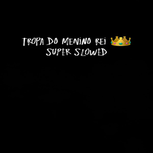 Tropa do Menino Rei Super Slowed