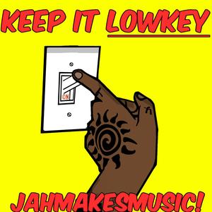 Keep It LOWKEY!