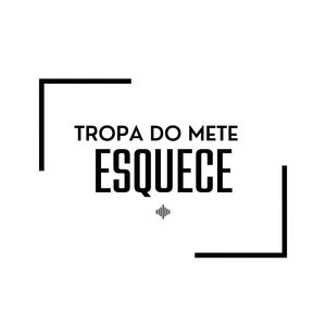 Tropa do Mete Esquece
