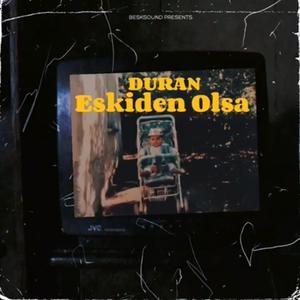 ESKİDEN OLSA