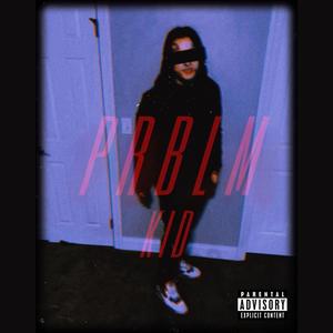 PRBLM KID