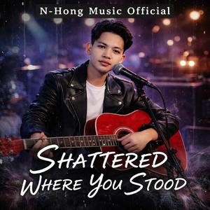 Shattered Where You Stood – N-Hong Music Official (Official Music Video) | Emotional Sad Song 2026