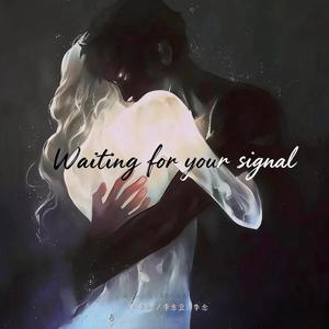 Waiting for your signal