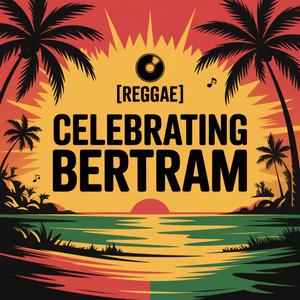 Bertram Celebration Song (Reggae)