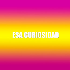 Esa Curiosidad