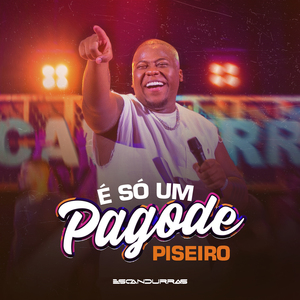 É Só um Pagode (Piseiro): Volta Comigo Bb / Vou Falar Que Não Quero / Se For Amor / Rolê / Aquelas Coisas / Baby Me Atende / Esqueceu Foi Porra / Se Joga no Passinho