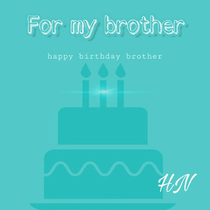 For my brother