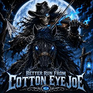 Better Run From Cotton Eye Joe