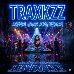 traxkzz mira que provoca