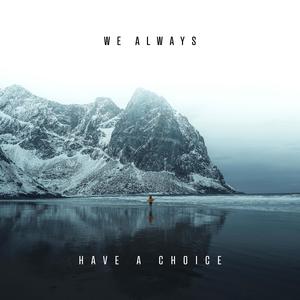 We Always Have A Choice