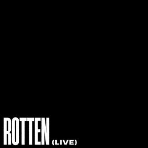 ROTTEN (Live)