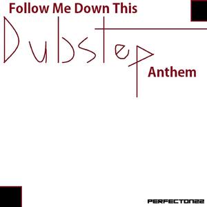 Follow Me Down This Dubstep Anthem (1)