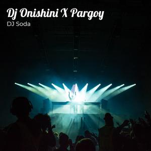Dj Onishini X Pargoy