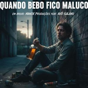 QUANDO BEBO FICO MALUCO