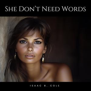 She Don't Need Words (feat. Isaac B. Cole)