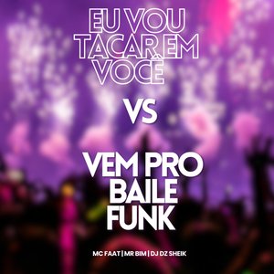 Eu Vou Tacar em Você Vs Vem pro Baile Funk