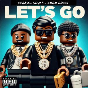 Let's GO (feat. Eearz & Solo Lucci)