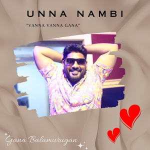 Unna Nambi - "Vanna Vanna Gana"