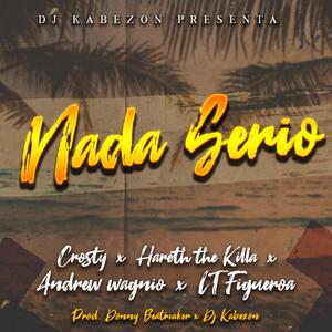 Nada Serio (feat. Hareth The Killa, Crosty, Lt Figueroa & Andrew Wagnio)