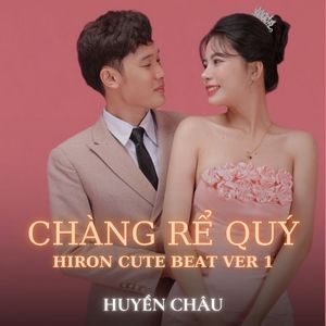 CHÀNG RỂ QUÝ (Hiron Cute Beat Ver 1)