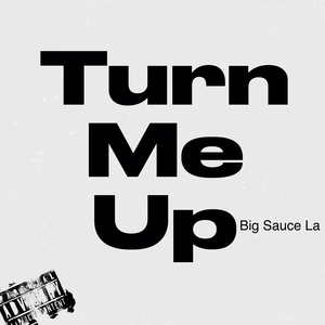 TURN ME UP