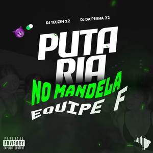 PUTARIA NO MANDELA X EQUIPE F