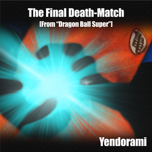 The Final Death-Match (From "Dragon Ball Super")