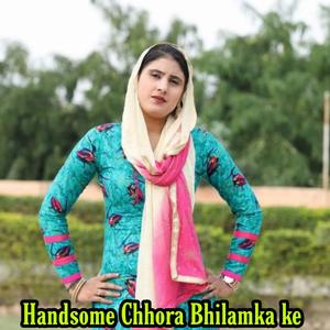 Handsome Chhora Bhilamka Ke