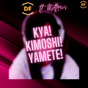 Kya! Kimoshi! Yamete!
