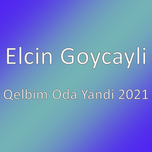 Qelbim Oda Yandi 2021