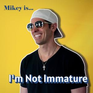 I'm Not Immature