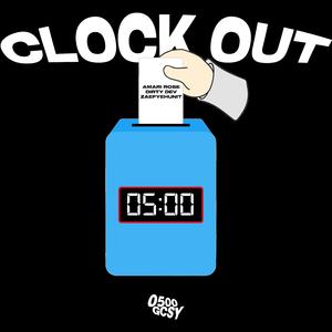 Clock Out (feat. AMARi ROSE, ZaeFyeHunnit & Dirty Dev)