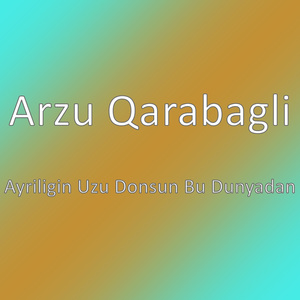 Ayriligin Uzu Donsun Bu Dunyadan