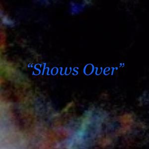 Shows Over