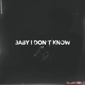 BABY I DON'T KNOW