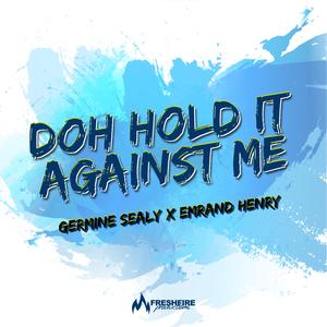 Doh Hold It Against Me (feat. Emrand Henry)