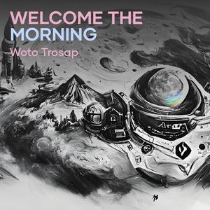 Welcome the morning