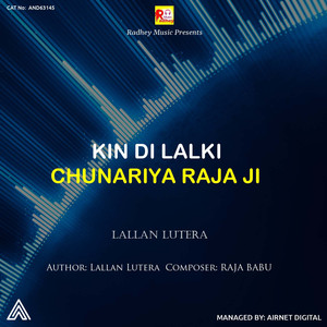 Kin Di Lalki Chunariya Raja Ji