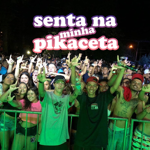 Senta Na Minha Pikaceta