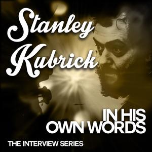 The Interview Series - Stanley Kubrik in His Own Words