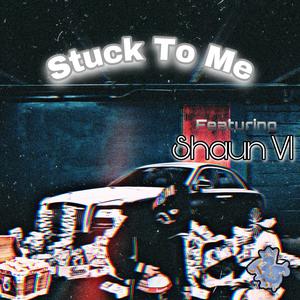 Stuck To Me (feat. Shaun VI)