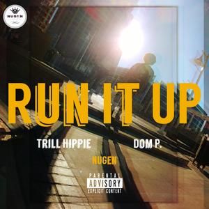 Run it Up (feat. Trill Hippie & Dom P.)