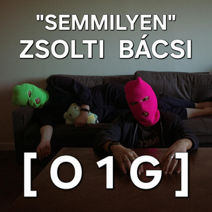 "Semmilyen" Zsolti Bácsi (O1G)