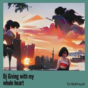 Dj Giving with My Whole Heart